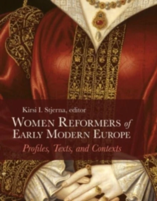 Image of Women Reformers of Early Modern Europe : Profiles, Texts, and Contexts Hardback