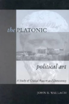 Image of The Platonic Political Art by John R Wallach Paperback