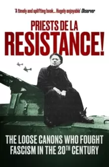 Image of Priests de la Resistance! : The loose canons who fought Fascism in the twentieth century