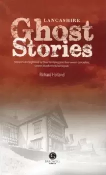 Image of Lancashire Ghost Stories : Shiver Your Way Around Lancashire