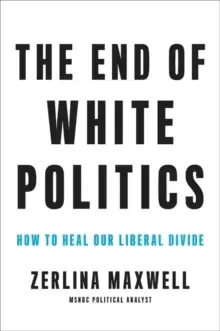 Image of The End of White Politics : How to Heal Our Liberal Divide