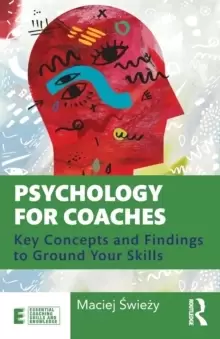 Image of Psychology for Coaches : Key Concepts and Findings to Ground Your Skills