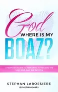 Image of god where is my boaz a womans guide to understanding whats hindering her fr