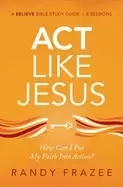 Image of act like jesus study guide how can i put my faith into action
