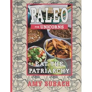 Image of Paleo For Unicorns Eat the Patriarchy Paperback / softback 2018