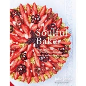 Image of Soulful Baker : From highly creative fruit tarts and pies to chocolate, desserts and weekend brunch