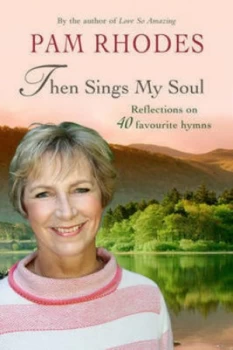 Image of Then Sings My Soul by Pam Rhodes Hardback