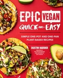 Image of Epic Vegan Quick and Easy : Simple One-Pot and One-Pan Plant-Based Recipes