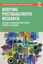 Image of Bodying Postqualitative Research On Being a Researching Body within Fissures of Humanism