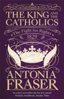 Image of The King and the Catholics : The Fight for Rights 1829