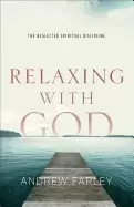 Image of relaxing with god the neglected spiritual discipline