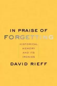 Image of In Praise of Forgetting : Historical Memory and Its Ironies