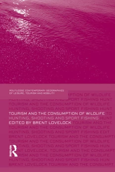 Image of Tourism and the Consumption of WildlifeHunting Shooting and Sport Fishing