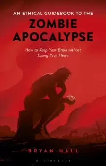 Image of An Ethical Guidebook to the Zombie Apocalypse : How to Keep Your Brain without Losing Your Heart