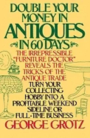 Image of double your money in antiques in 60 days turn your collecting hobby into a