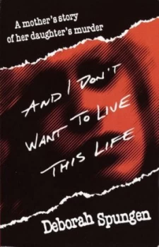 Image of And I Dont Want to Live This Life by Deborah Spungen Book
