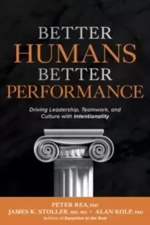 Image of Better Humans, Better Performance: Driving Leadership, Teamwork, and Culture with Intentionality