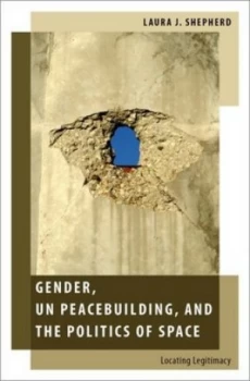 Image of Gender Un Peacebuilding and the Politics of Space by Laura J Shepherd Hardback