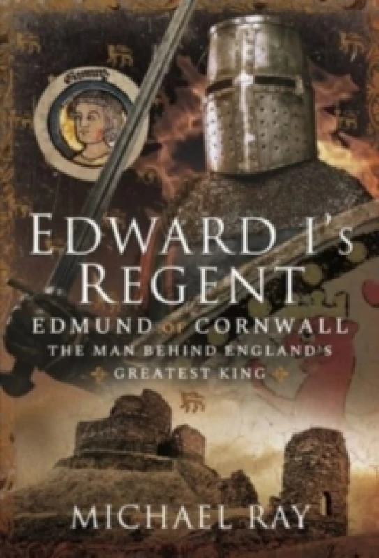 Image of Edward I's Regent : Edmund of Cornwall, The Man Behind England s Greatest King Hardback