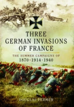 Image of Three German Invasions of France by Douglas Fermer Hardback