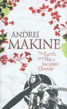 Image of The Earth and Sky of Jacques Dorme by Andre Makine Hardback
