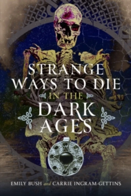 Image of Strange Ways to Die in the Dark Ages. Hardback. By Emily Bush, Carrie IngramGettins Books
