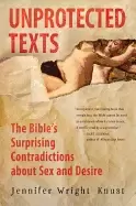 Image of unprotected texts the bibles surprising contradictions about sex and desire