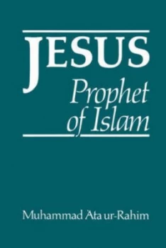 Image of Jesus Prophet of Islam by Muhammad Ata Ur-Rahim Hardback