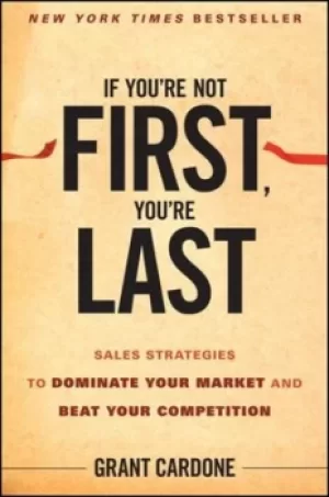Image of If youre not first youre last by Grant Cardone
