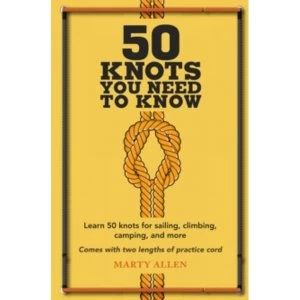 Image of 50 Knots You Need to Know : Learn 50 Knots for Sailing, Climbing, Camping, and More