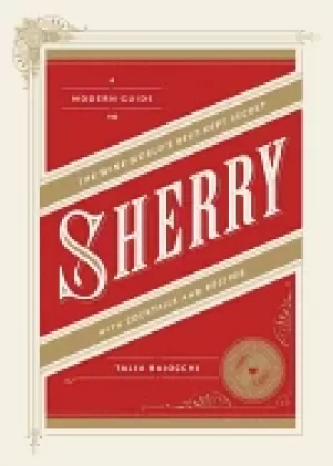 Image of sherry a modern guide to the wine worlds best kept secret with cocktails an