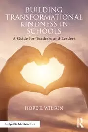 Image of Building Transformational Kindness in Schools A Guide for Teachers and Leaders