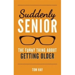 Image of Suddenly Senior : The Funny Thing About Getting Older