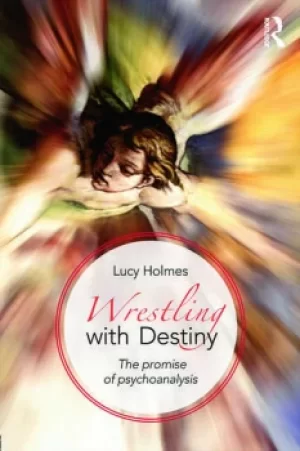 Image of Wrestling with DestinyThe promise of psychoanalysis