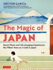 Image of The Magic of Japan : Secret Places and Life-changing Experiences (With 475 Color Photos)