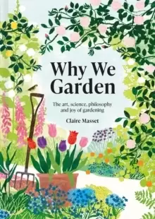 Image of Why We Garden : The art, science, philosophy and joy of gardening