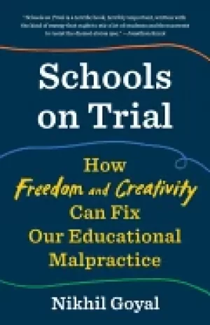 Image of schools on trial how freedom and creativity can fix our educational malprac
