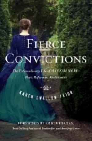 Image of fierce convictions the extraordinary life of hannah more poet reformer abol