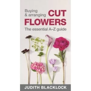 Image of Buying & Arranging Cut Flowers - The Essential A-Z Guide