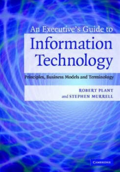 Image of An Executives Guide to Information Technology by Robert Plant Hardback