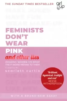 Image of Feminists Don't Wear Pink (and other lies) : Amazing women on what the F-word means to them