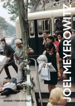 Image of Joel Meyerowitz - where I find myself by Joel Meyerowitz