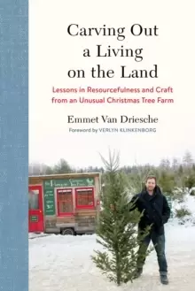 Image of Carving Out a Living on the Land : Lessons in Resourcefulness and Craft from an Unusual Christmas Tree Farm