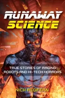 Image of Runaway Science : From Raging Robots to the Horrors of Hi-Tech