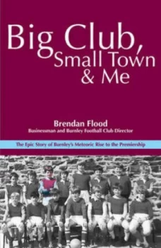 Image of Big Club Small Town and Me by Brendan Flood Book