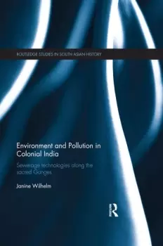 Image of Environment and Pollution in Colonial India Sewerage Technologies along the Sacred Ganges