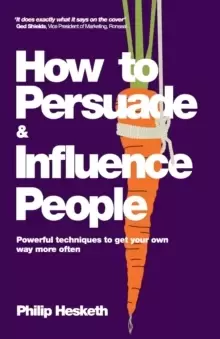 Image of How to Persuade and Influence People : Powerful Techniques to Get Your Own Way More Often