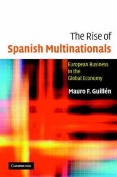 Image of The Rise of Spanish Multinationals by Mauro Guilln Hardback