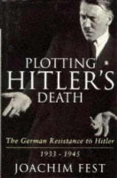 Image of Plotting Hitlers Death by Joachim C Fest Hardback