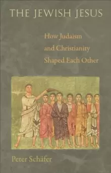Image of The Jewish Jesus : How Judaism and Christianity Shaped Each Other